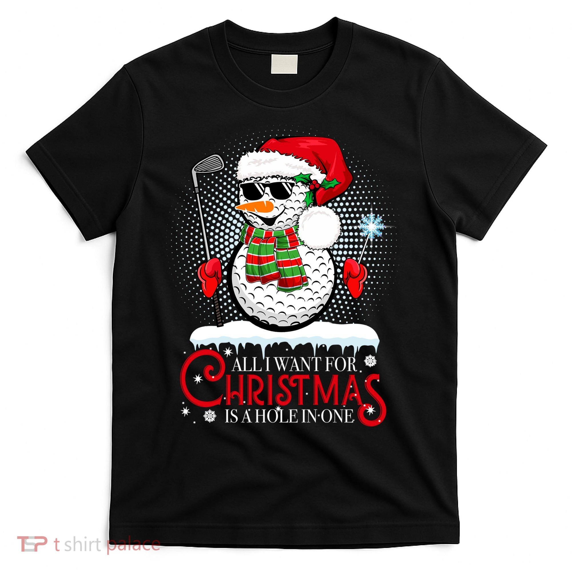I Want For Christmas Is A Hole In One Golf Ball Snowman Xmas T-Shirt