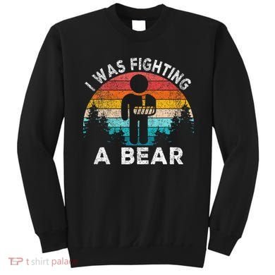 I Was Fighting A Bear Get Well Soon Broken Arm Surgery Retro Sweatshirt