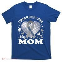 I Wear Grey For My Mom Gift Brain Cancer Awareness Gift T-Shirt thumb 0