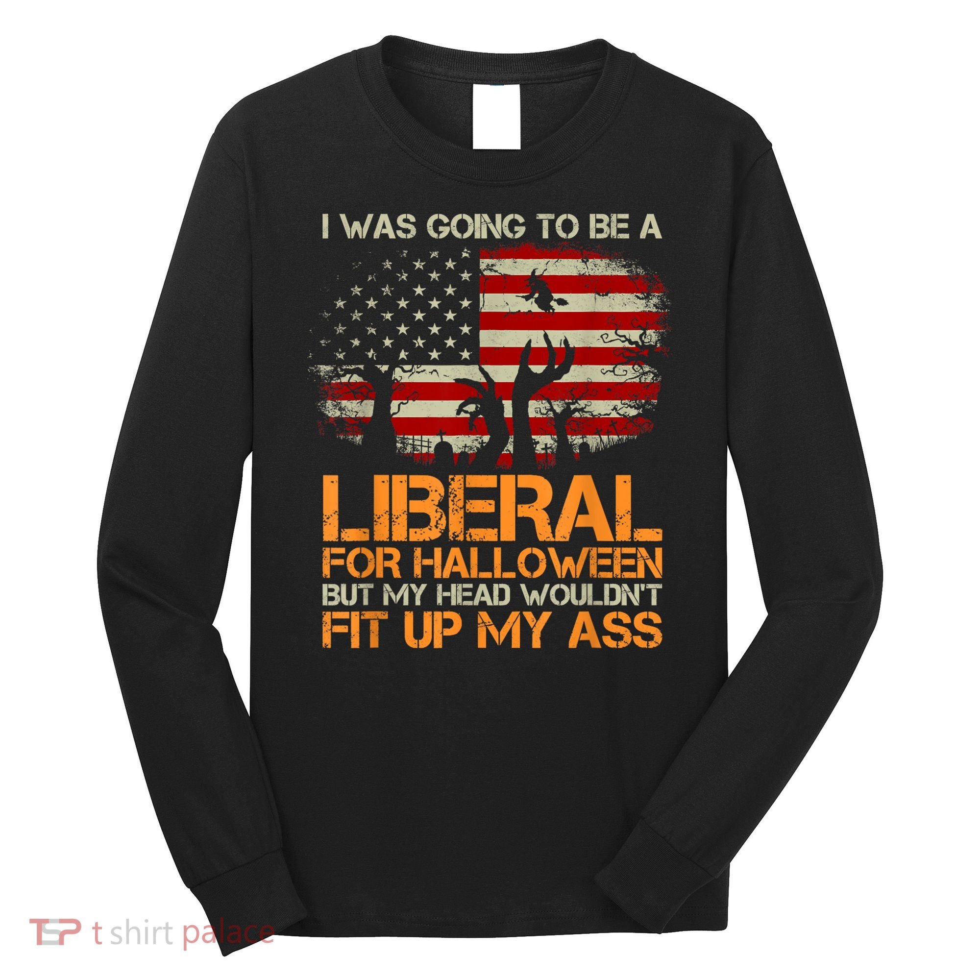 I Was Going To Be A Liberal For Halloween Flag Long Sleeve Shirt