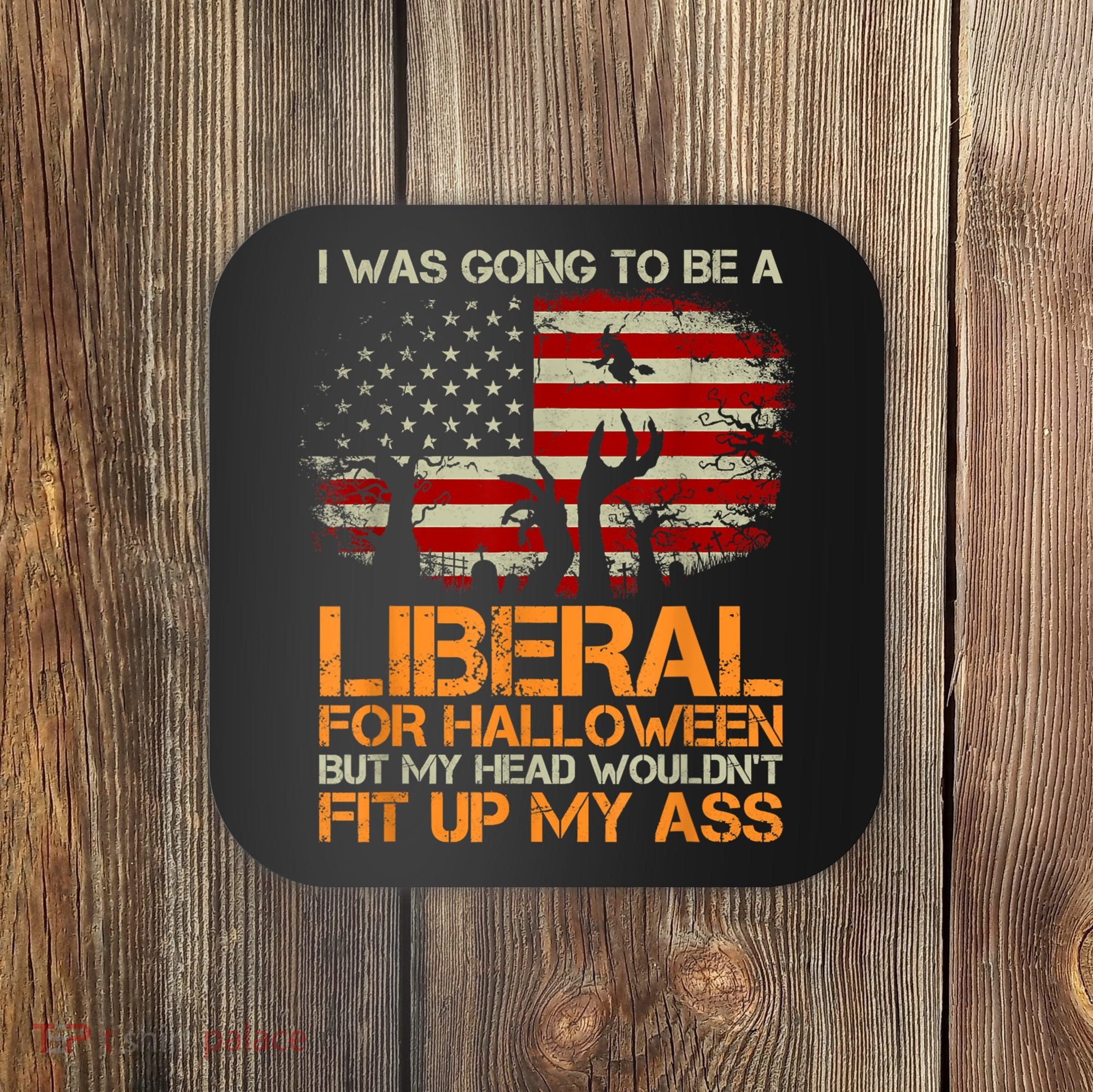 I Was Going To Be A Liberal For Halloween Flag Coaster