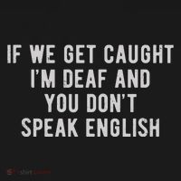 If We Get Caught IM Deaf And You DonT Speak English Sweatshirt thumb 3