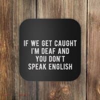 If We Get Caught IM Deaf And You DonT Speak English Coaster thumb 0