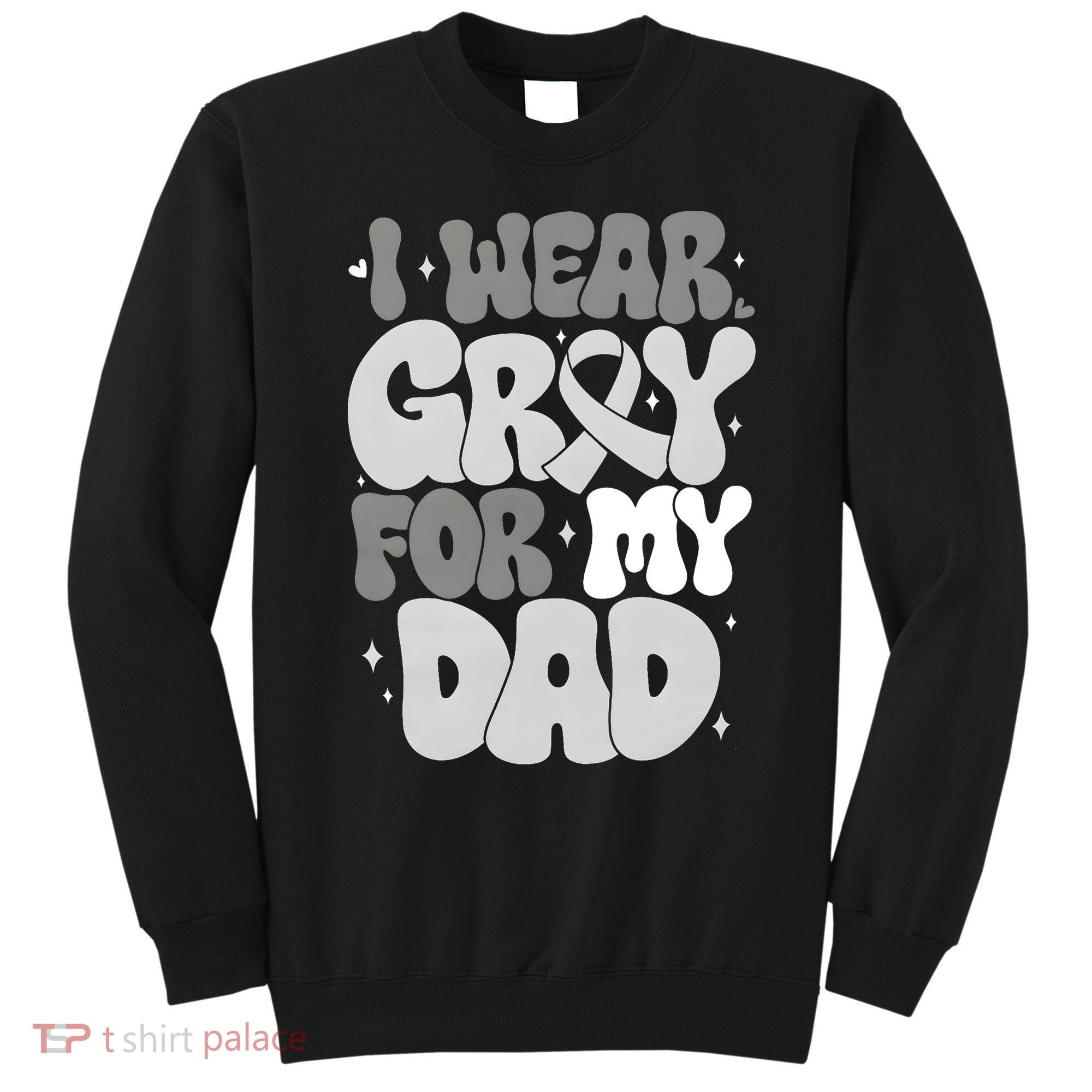 I Wear Gray For My Dad Brain Cancer Awareness Sweatshirt