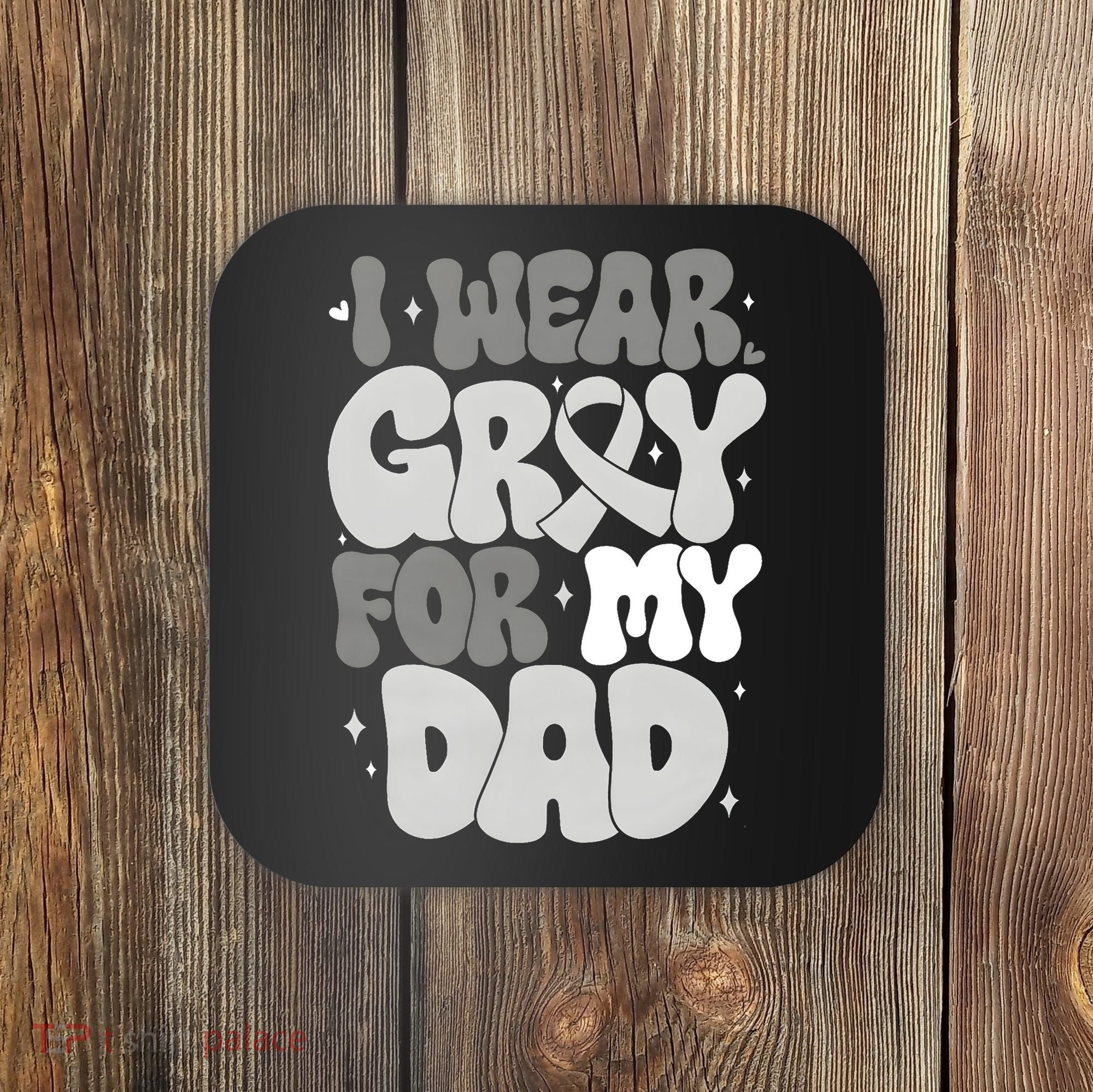 I Wear Gray For My Dad Brain Cancer Awareness Coaster