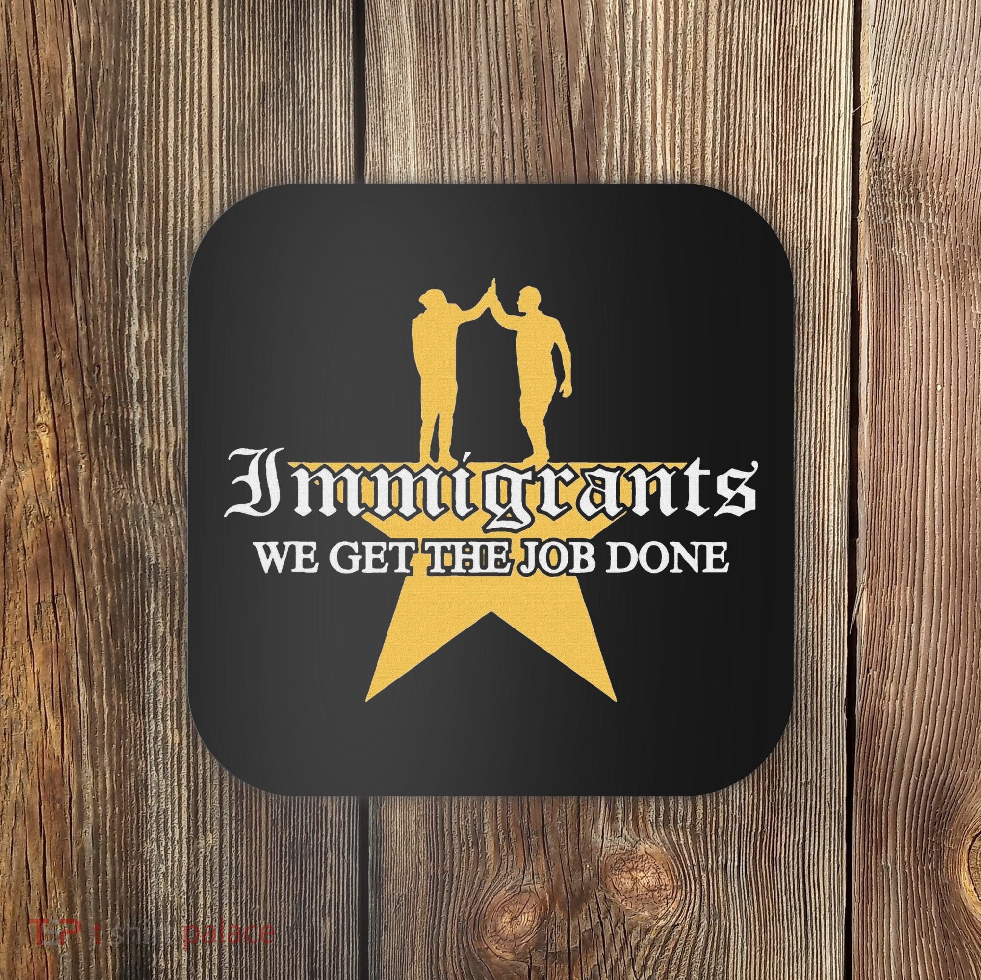 Immigrants We Get The Job Done Stars Coaster