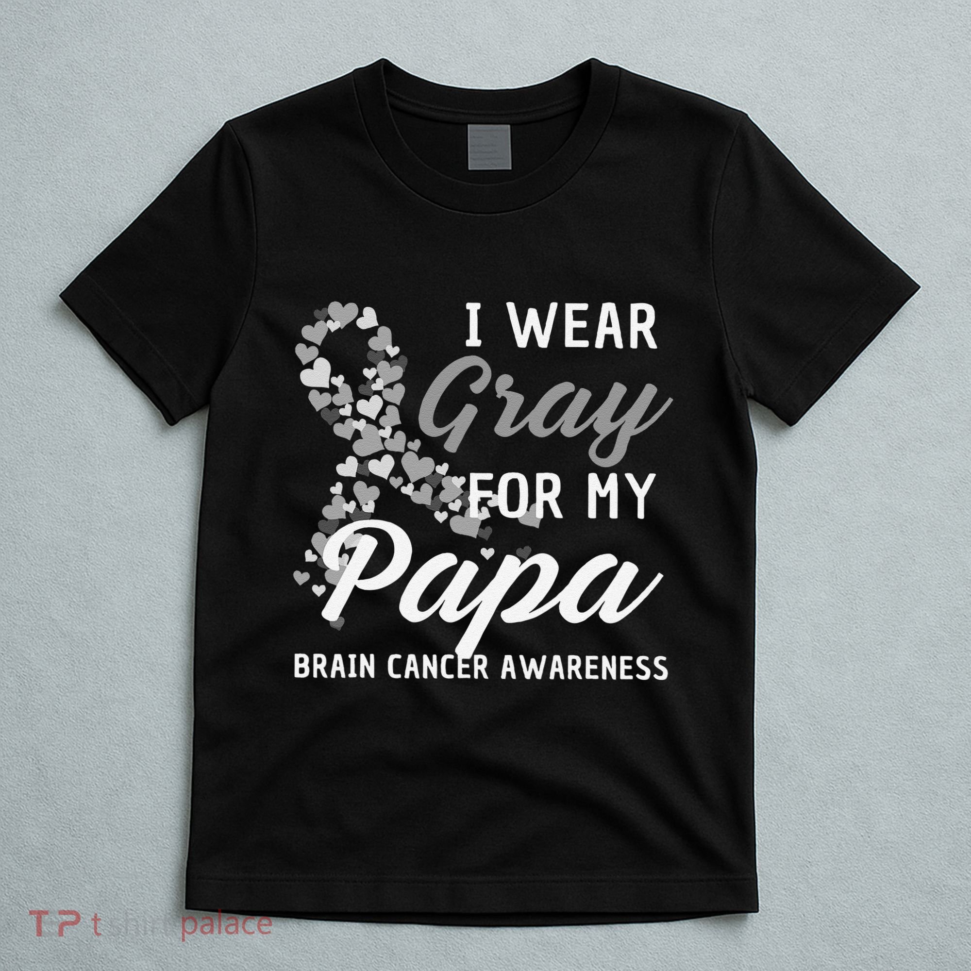 I Wear Gray For My Papa Brain Cancer Awareness Fight Grey T-Shirt