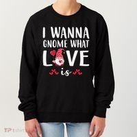I Wanna Gnome What Love Is Valentine Day Women's Sweatshirt thumb 0