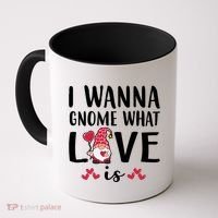I Wanna Gnome What Love Is Valentine Day Coffee Mug thumb 0