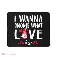 I Wanna Gnome What Love Is Valentine Day Mousepad thumb 0
