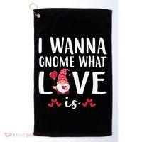 I Wanna Gnome What Love Is Valentine Day Golf Towel thumb 0