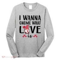 I Wanna Gnome What Love Is Valentine Day Long Sleeve Shirt thumb 0