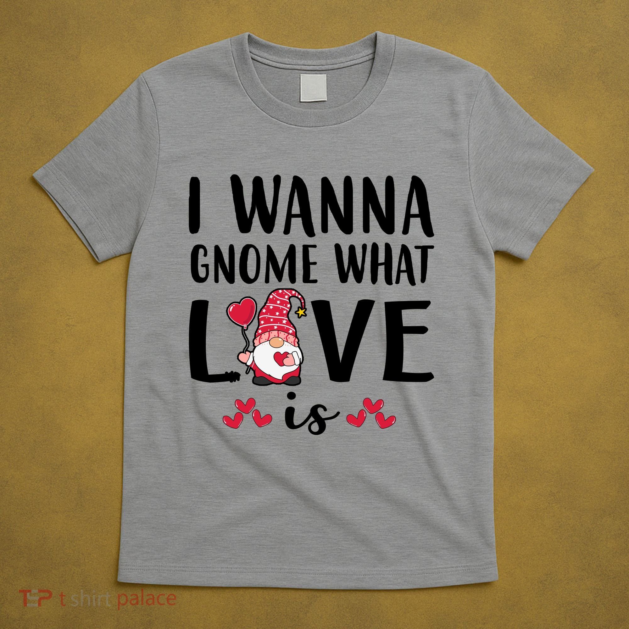 I Wanna Gnome What Love Is Valentine Day T-Shirt