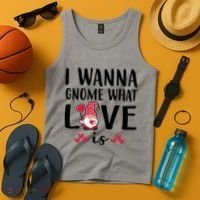I Wanna Gnome What Love Is Valentine Day Tank Top thumb 4