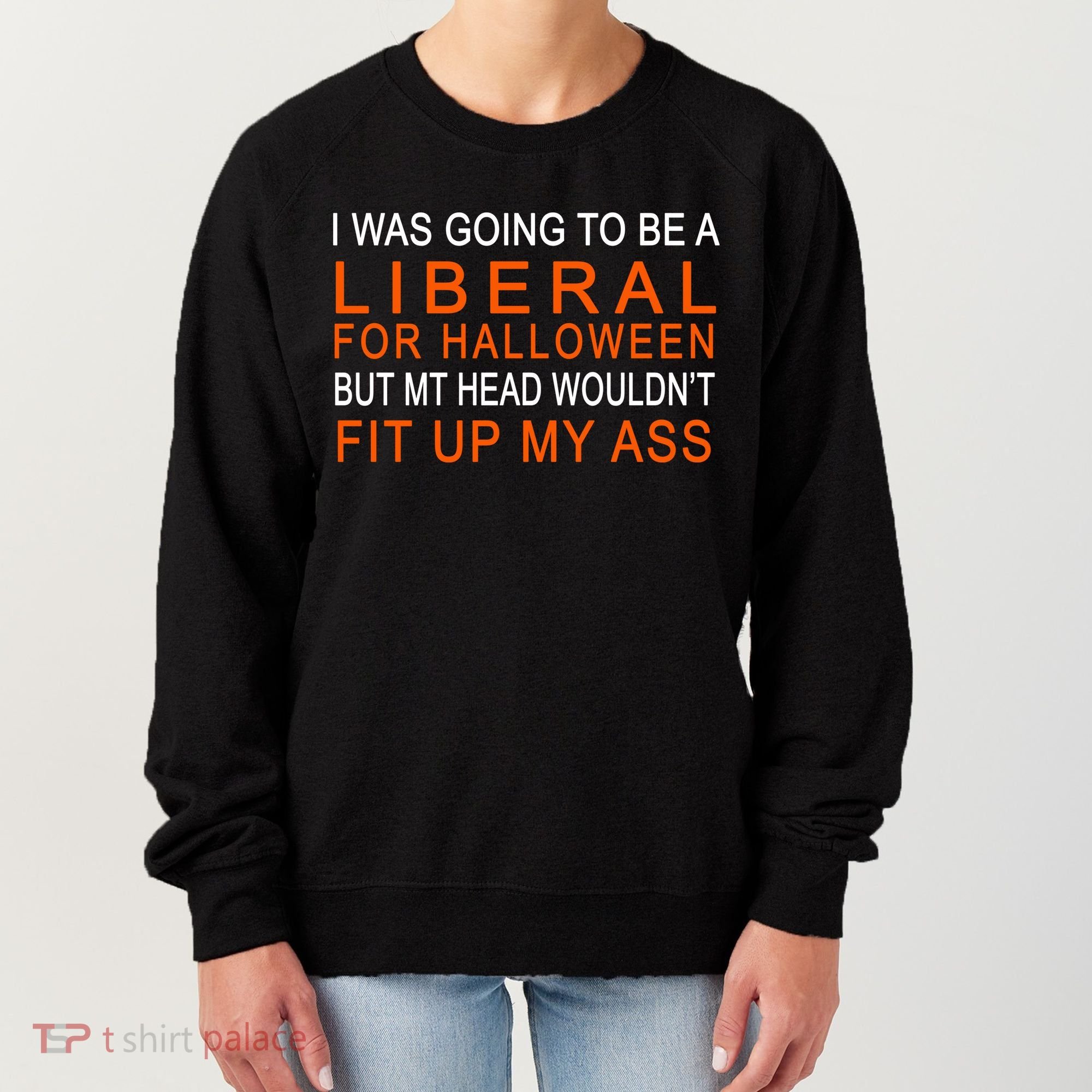 I Was Going To Be A Liberal For Halloween Women's Sweatshirt