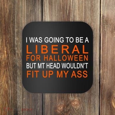 I Was Going To Be A Liberal For Halloween Coaster