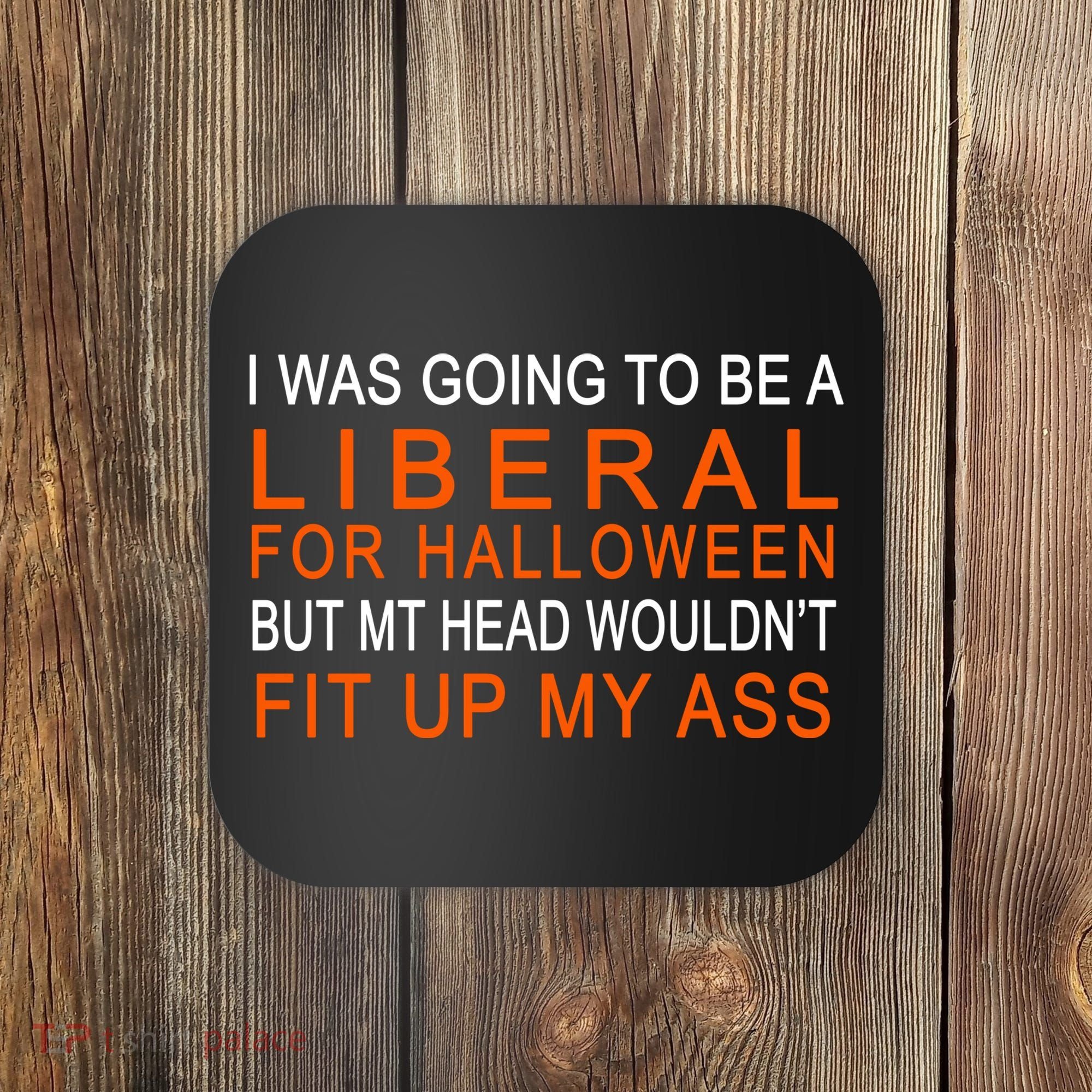 I Was Going To Be A Liberal For Halloween Coaster