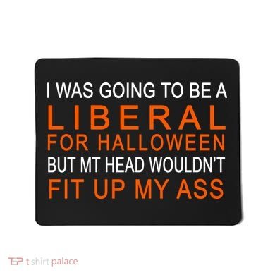 I Was Going To Be A Liberal For Halloween Mousepad