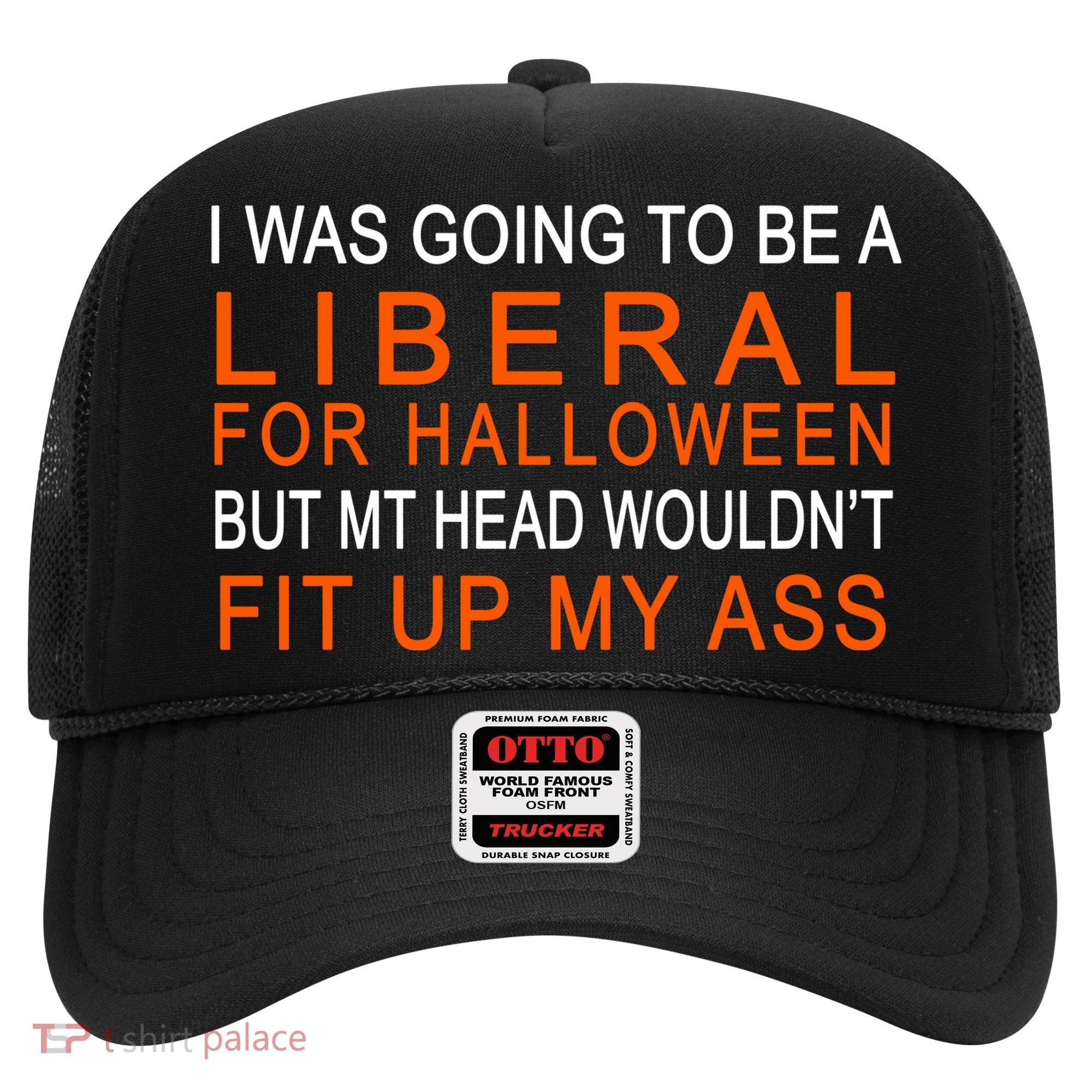 I Was Going To Be A Liberal For Halloween Hat