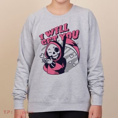 I Will Get You Grim Reaper Cute Gift Women's Sweatshirt