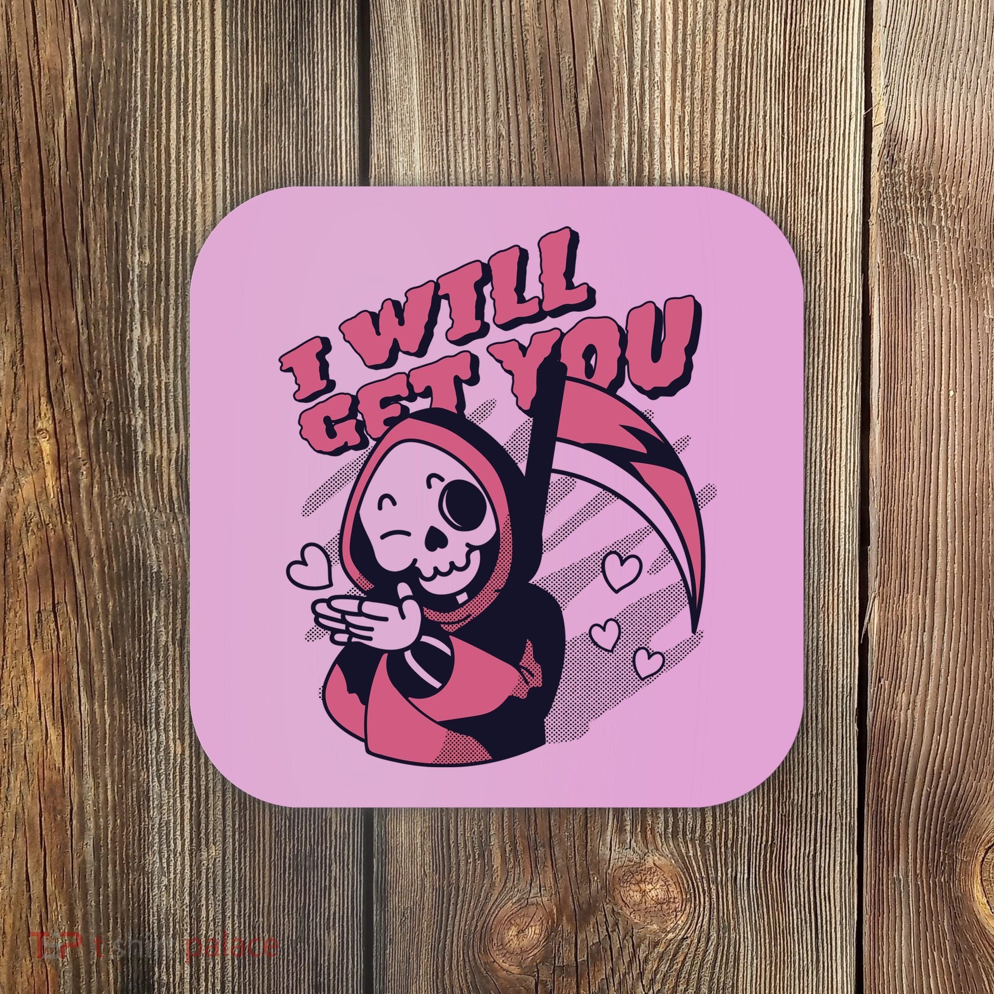 I Will Get You Grim Reaper Cute Gift Coaster