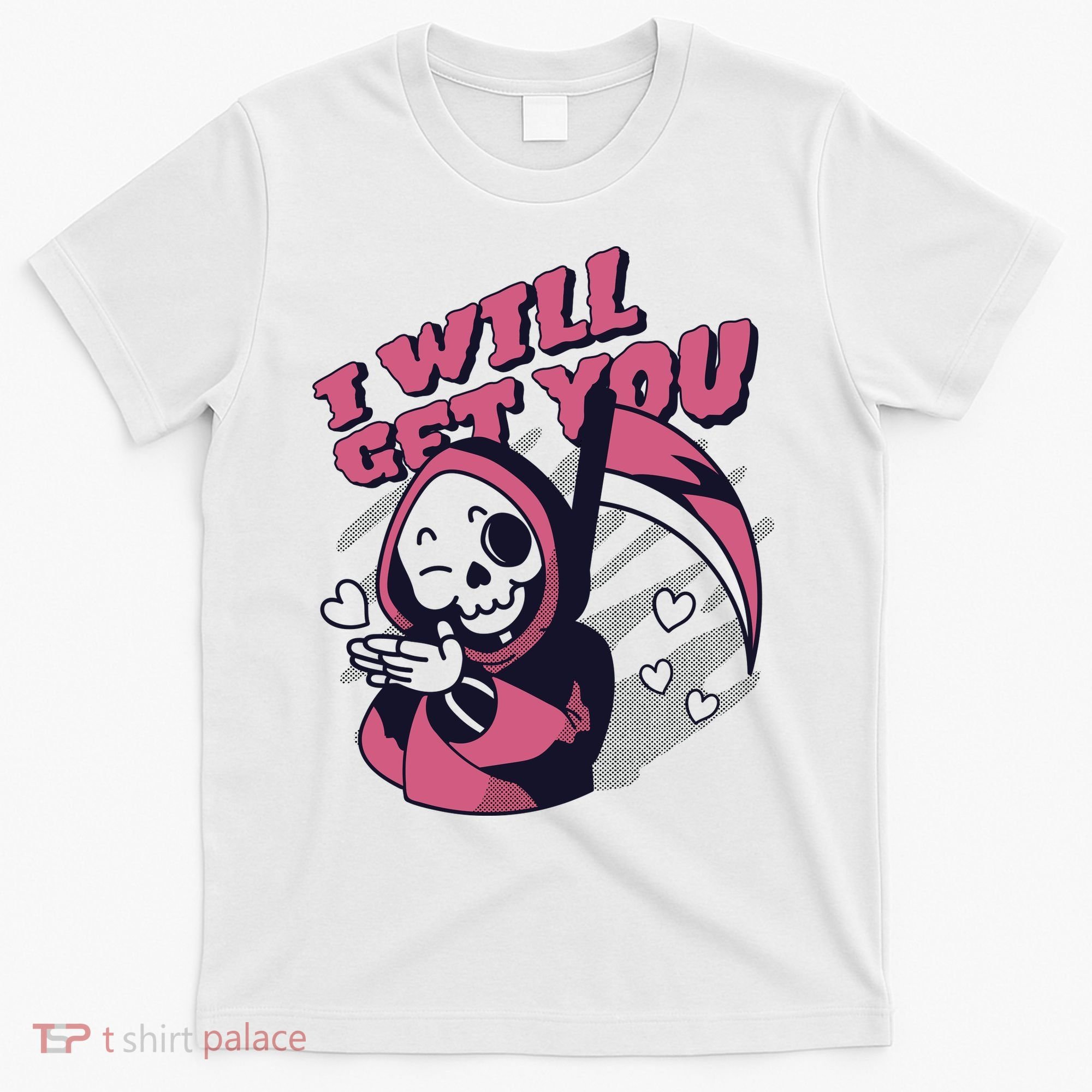 I Will Get You Grim Reaper Cute Gift T-Shirt