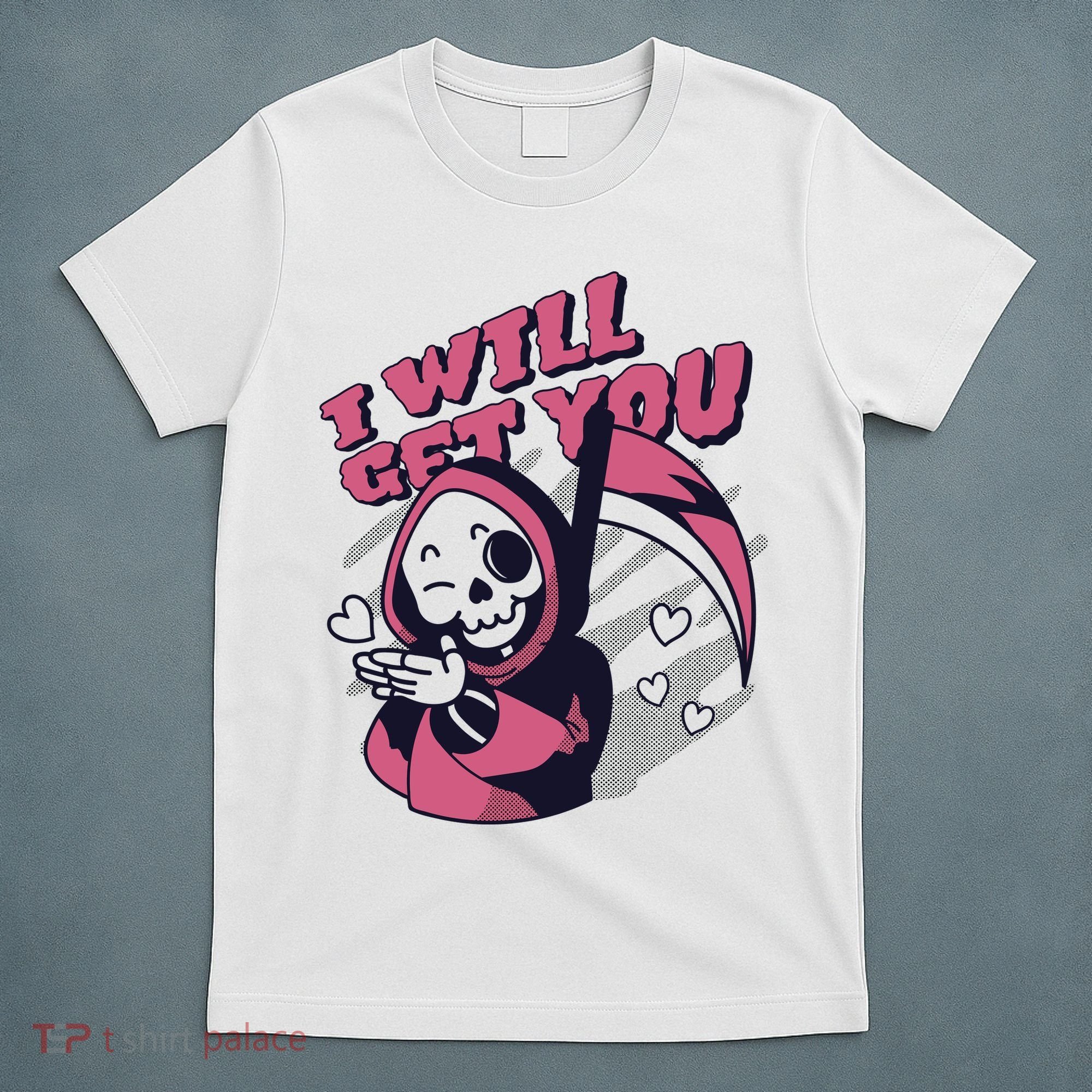 I Will Get You Grim Reaper Cute Gift T-Shirt