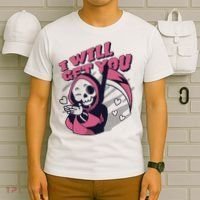 I Will Get You Grim Reaper Cute Gift T-Shirt thumb 6