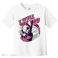 I Will Get You Grim Reaper Cute Gift Toddler T-Shirt thumb 0