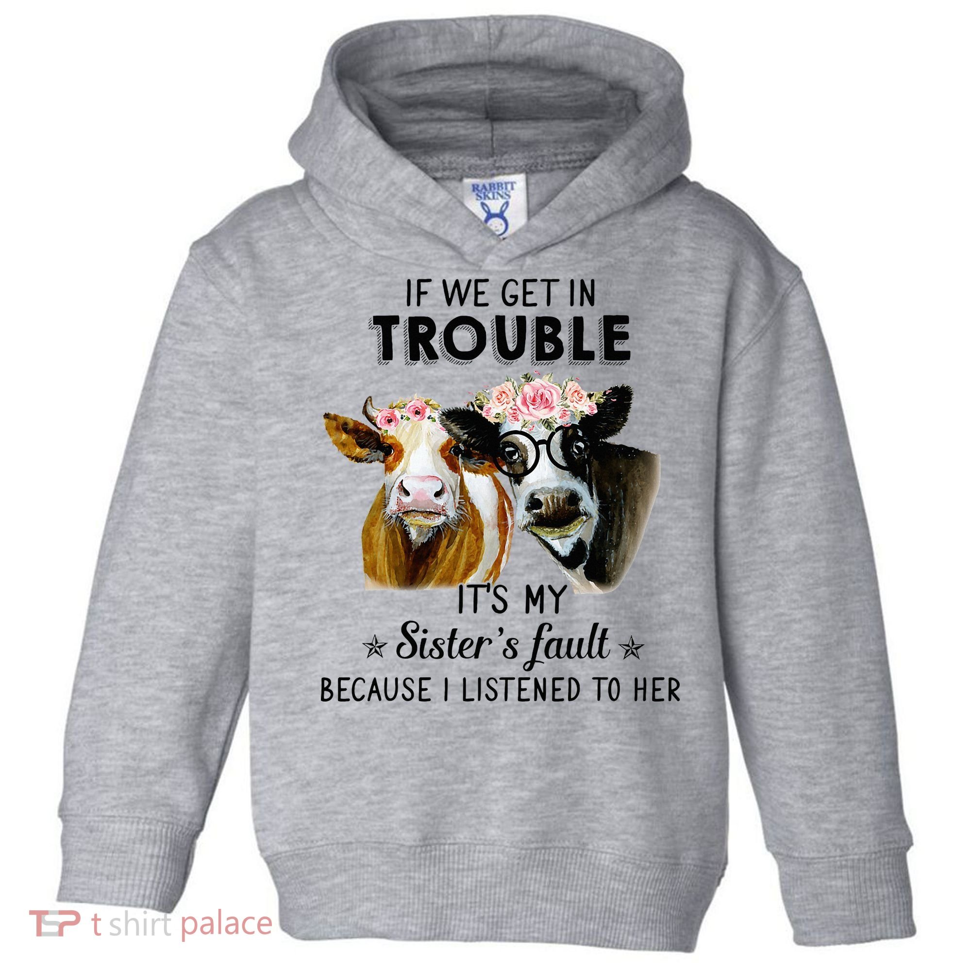 If We Get In Trouble ItS My SisterS Fault Toddler Hoodie