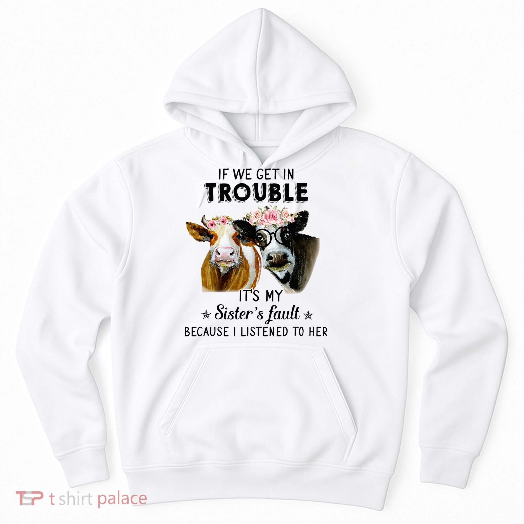 If We Get In Trouble ItS My SisterS Fault Hoodie
