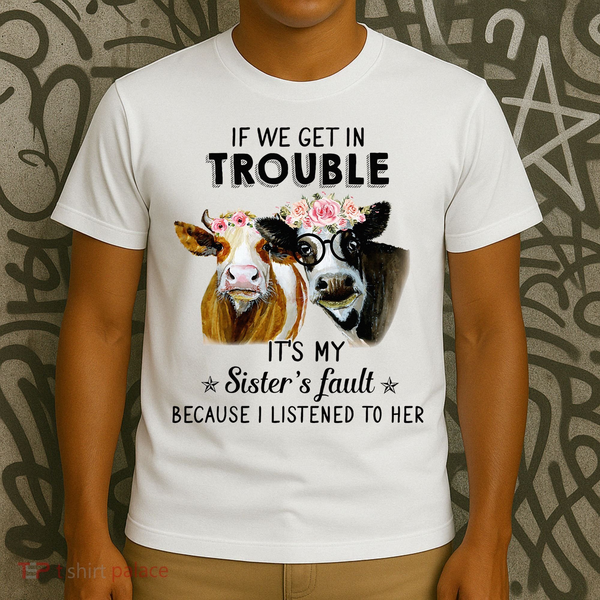 If We Get In Trouble ItS My SisterS Fault T-Shirt