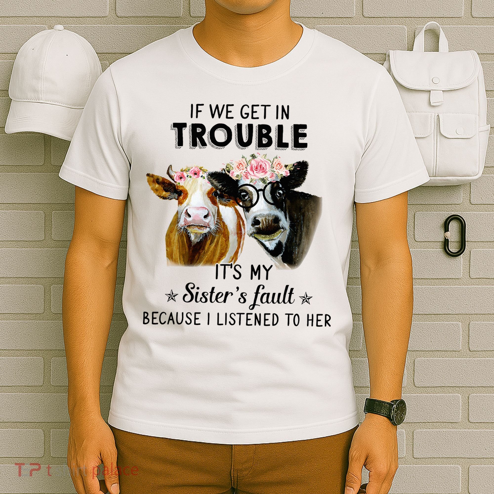 If We Get In Trouble ItS My SisterS Fault T-Shirt