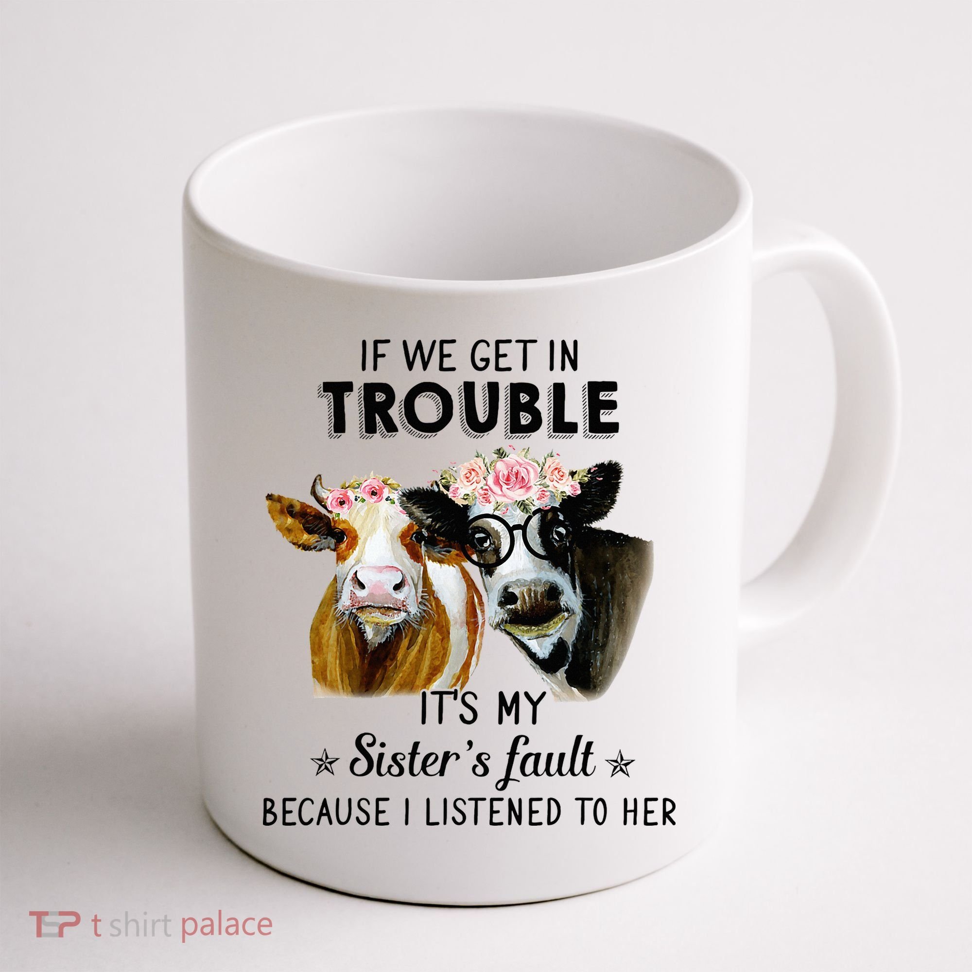 If We Get In Trouble ItS My SisterS Fault Coffee Mug