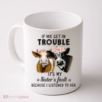 If We Get In Trouble ItS My SisterS Fault Coffee Mug thumb 0