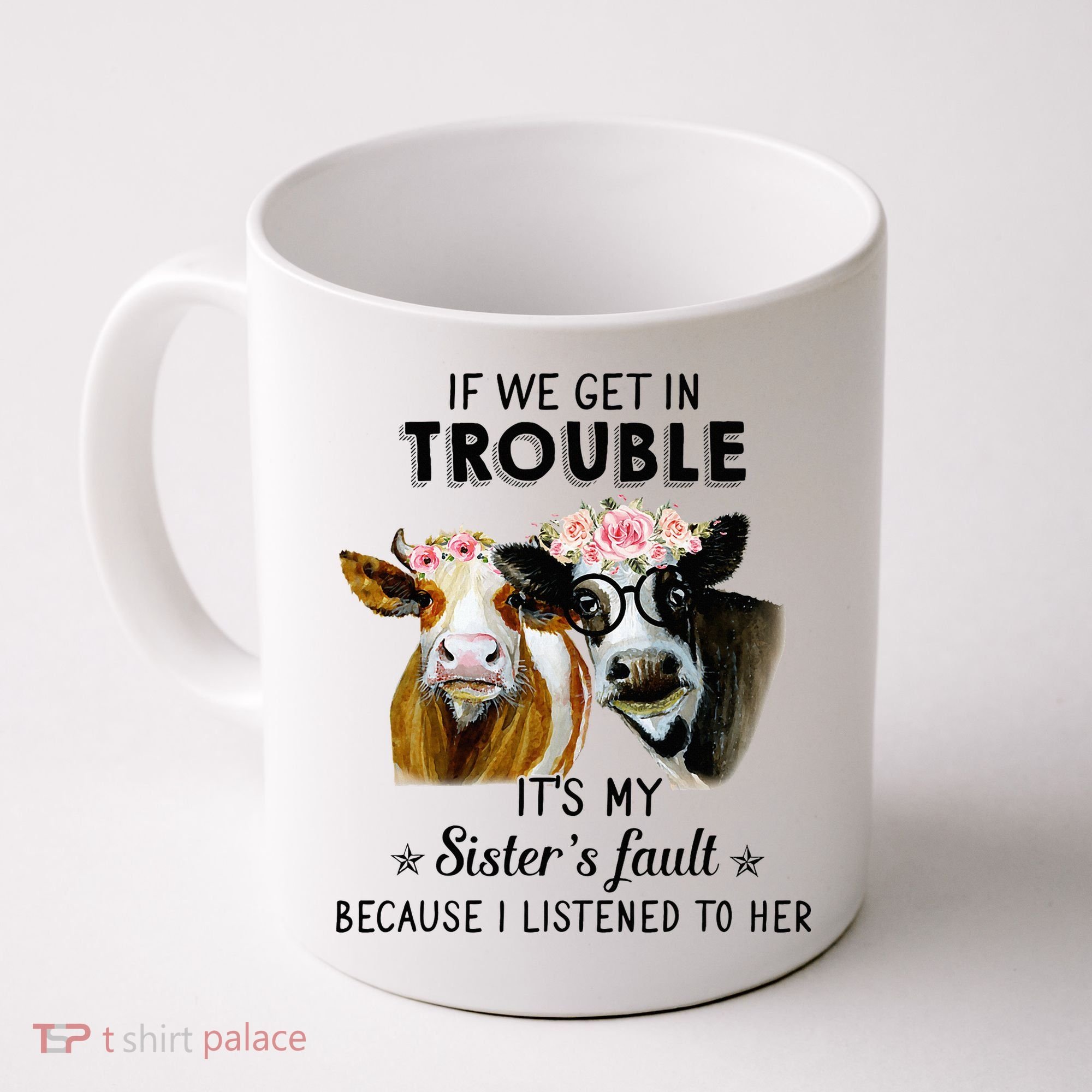 If We Get In Trouble ItS My SisterS Fault Coffee Mug