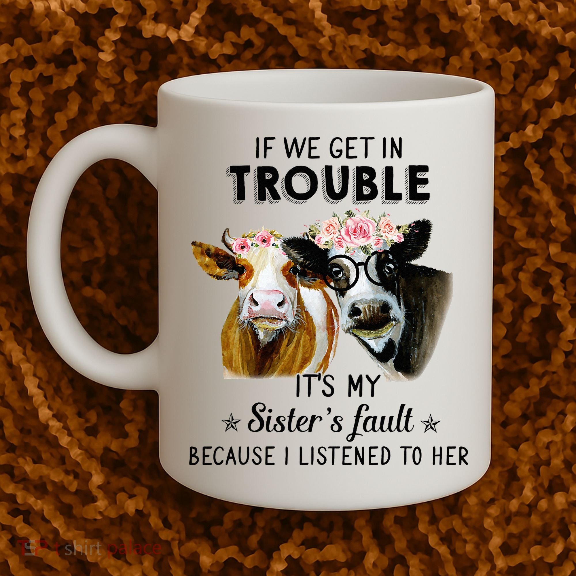 If We Get In Trouble ItS My SisterS Fault Coffee Mug