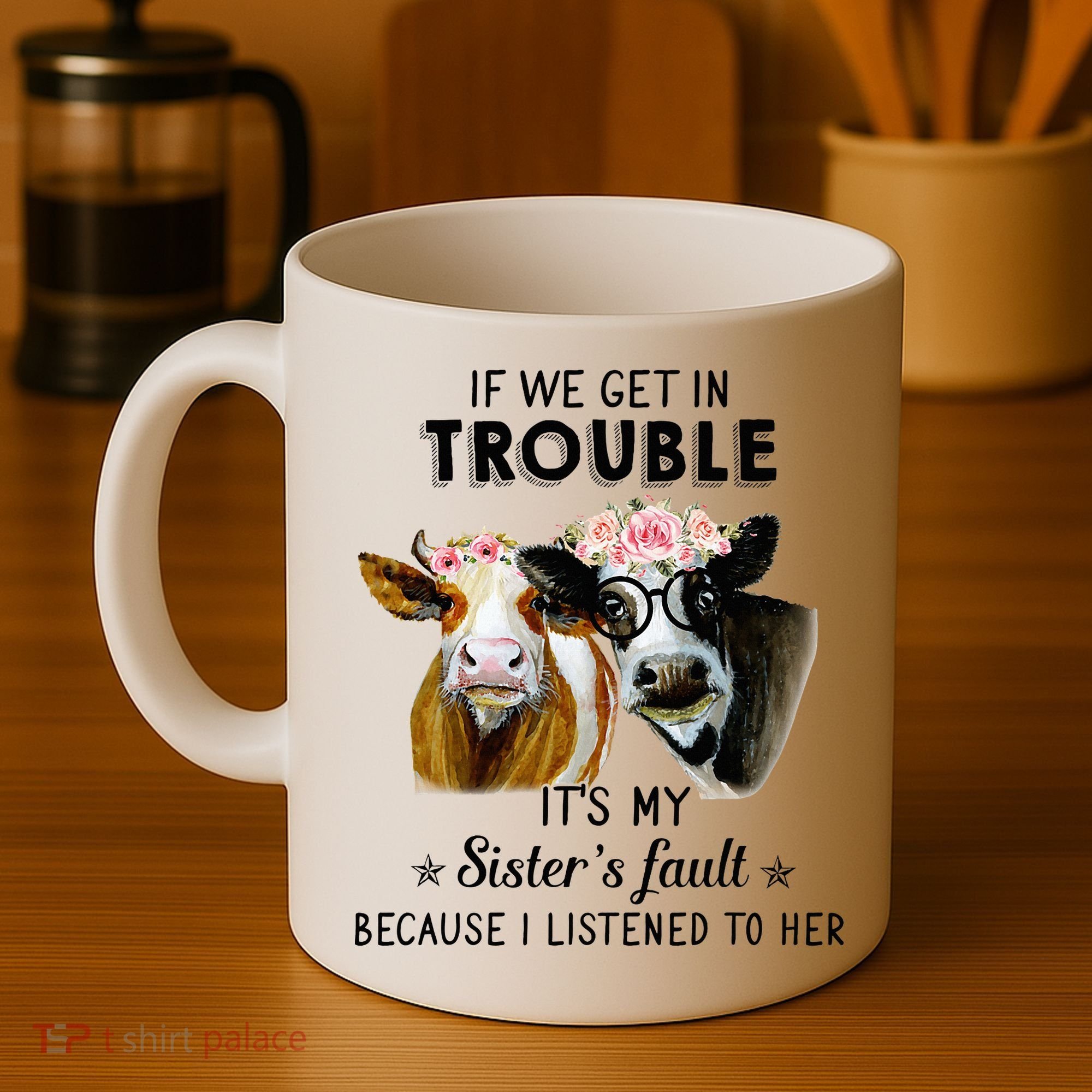 If We Get In Trouble ItS My SisterS Fault Coffee Mug