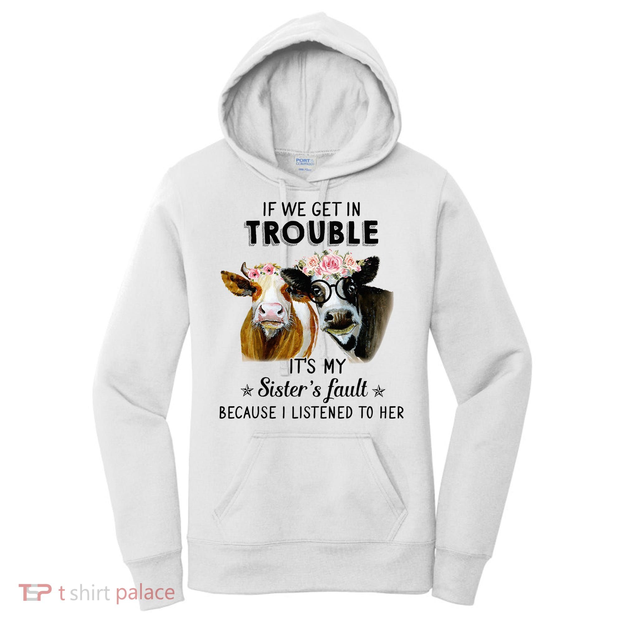 If We Get In Trouble ItS My SisterS Fault Women's Hoodie