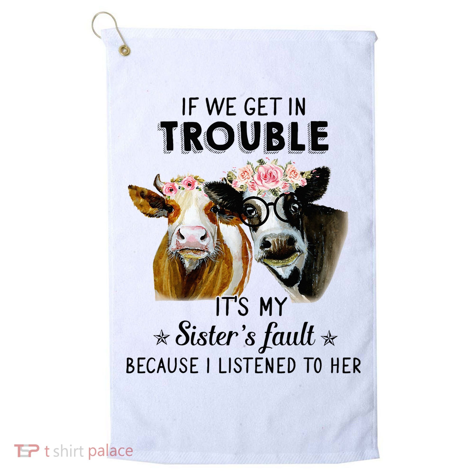 If We Get In Trouble ItS My SisterS Fault Golf Towel