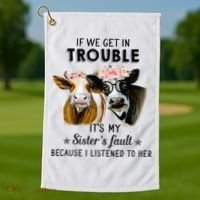 If We Get In Trouble ItS My SisterS Fault Golf Towel thumb 1