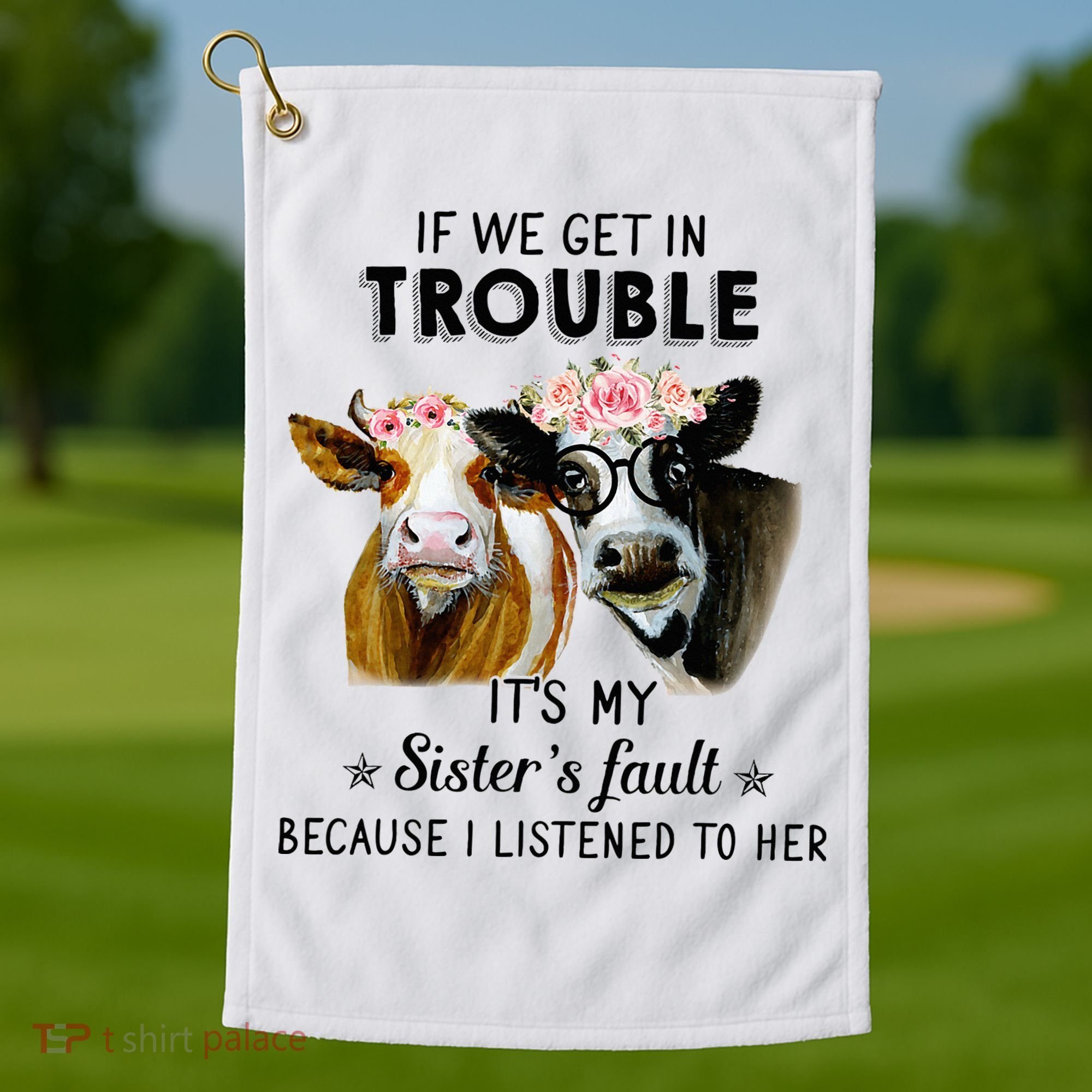 If We Get In Trouble ItS My SisterS Fault Golf Towel