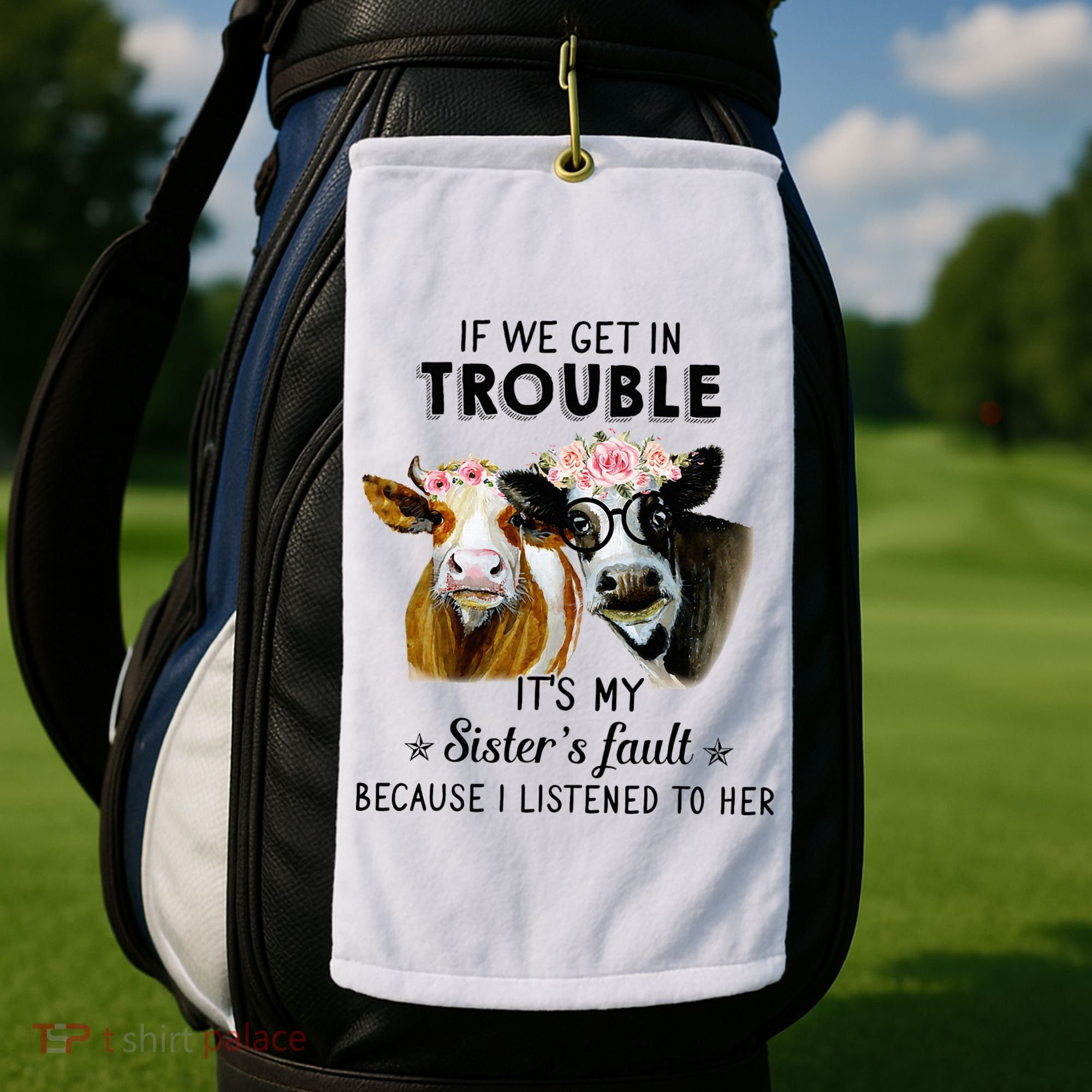 If We Get In Trouble ItS My SisterS Fault Golf Towel