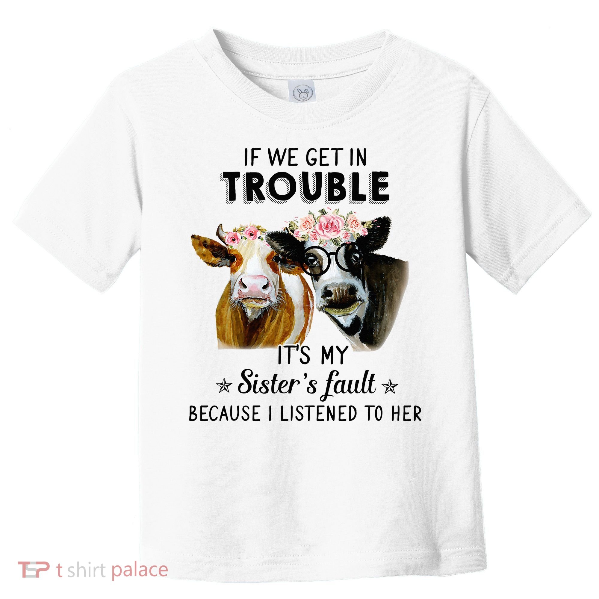 If We Get In Trouble ItS My SisterS Fault Toddler T-Shirt