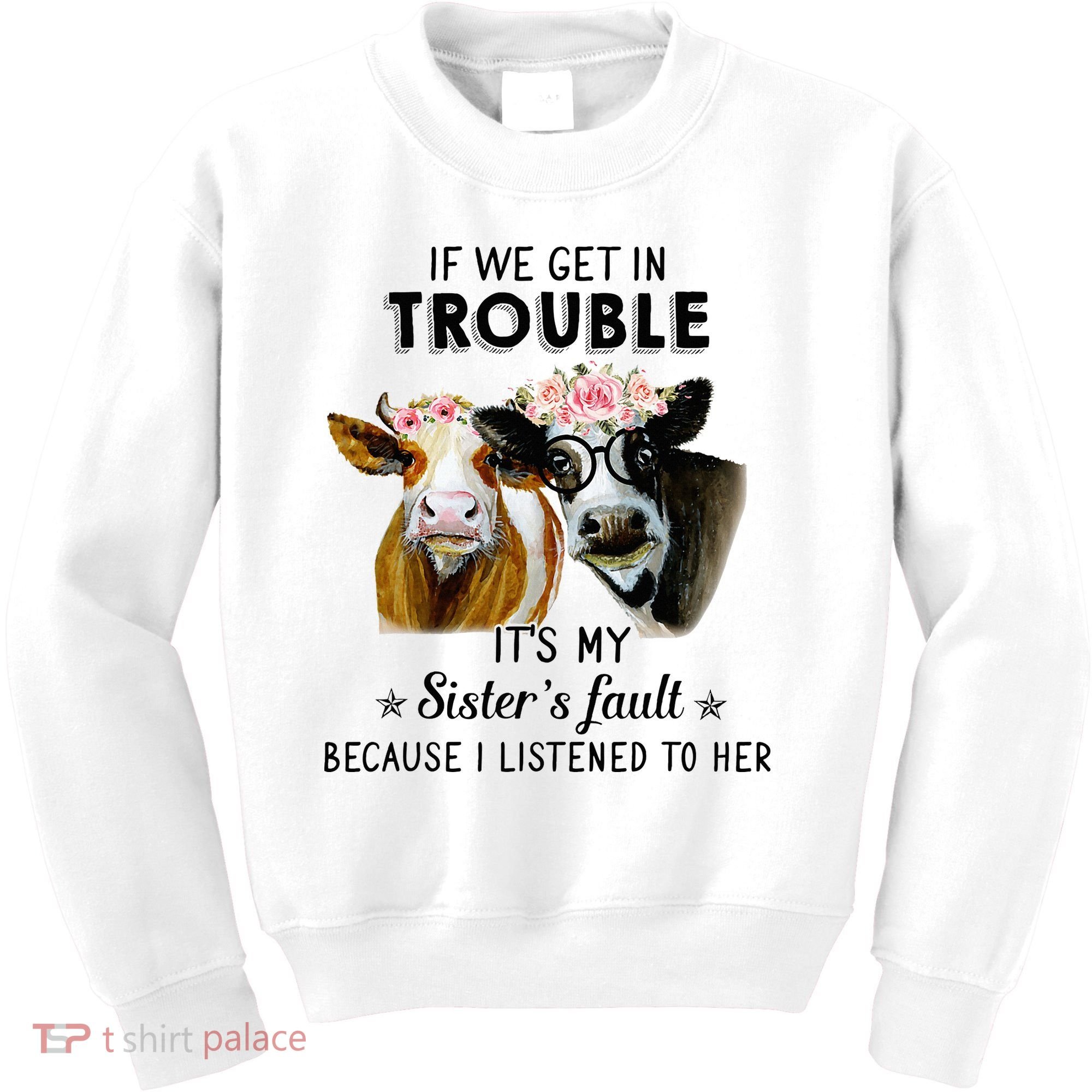 If We Get In Trouble ItS My SisterS Fault Kids Sweatshirt