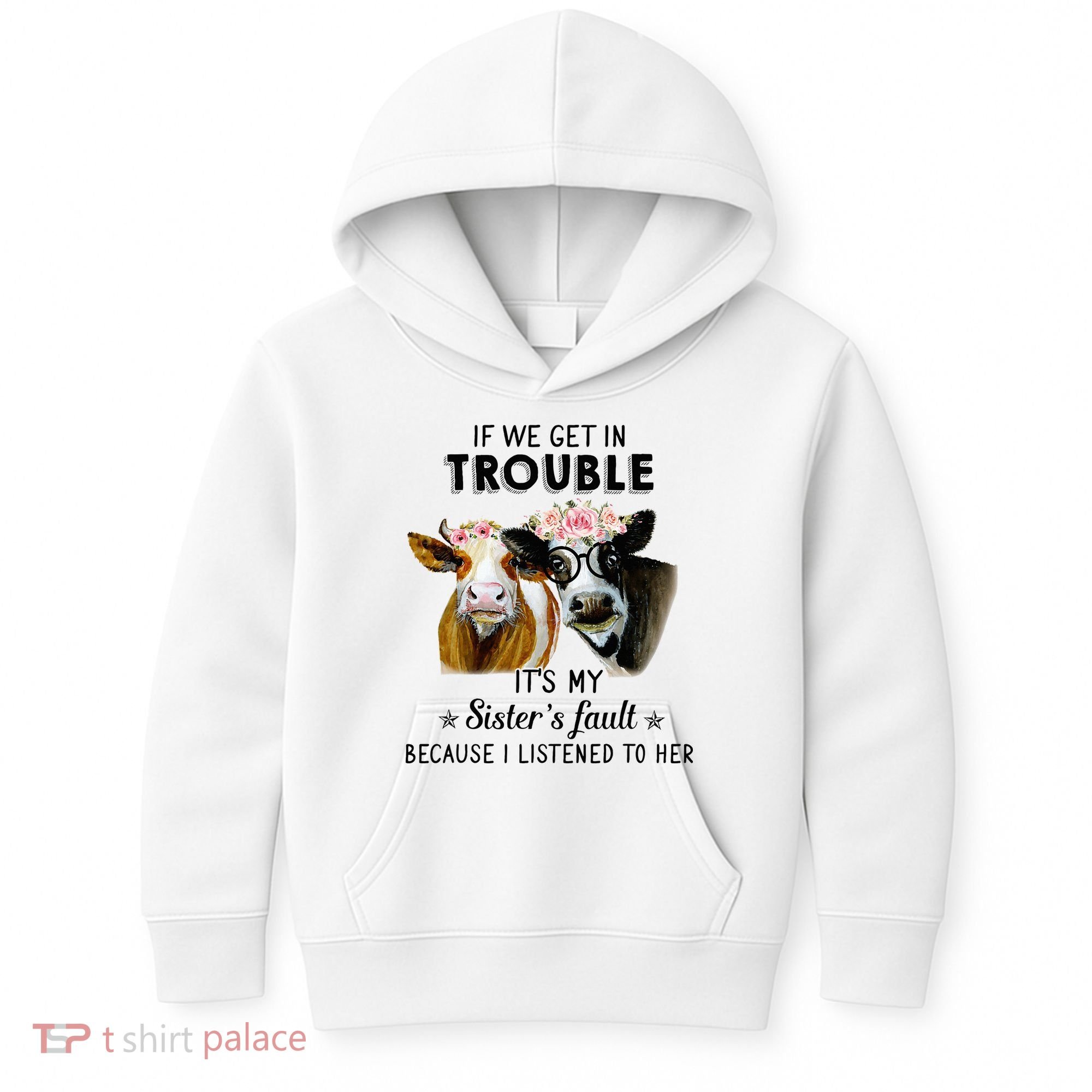 If We Get In Trouble ItS My SisterS Fault Kids Hoodie