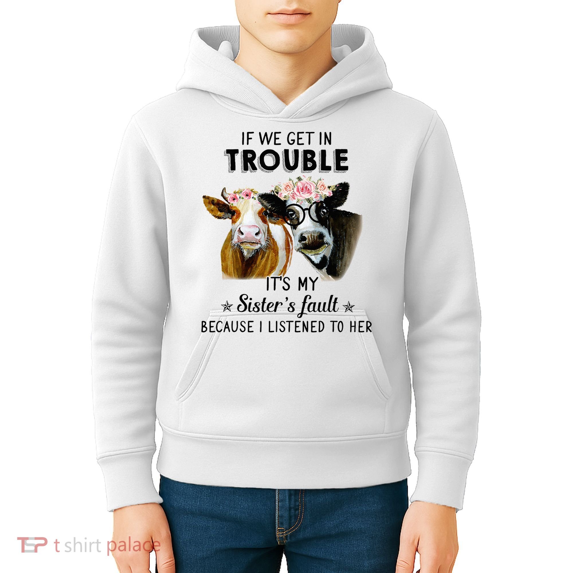 If We Get In Trouble ItS My SisterS Fault Kids Hoodie