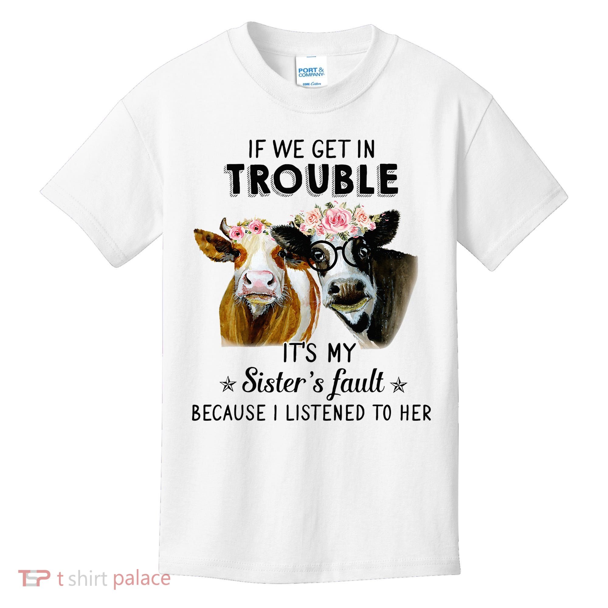 If We Get In Trouble ItS My SisterS Fault Kids T-Shirt