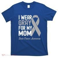 I Wear Gray For My Mom Brain Cancer Awareness Cool Gift T-Shirt thumb 0
