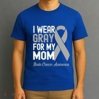 I Wear Gray For My Mom Brain Cancer Awareness Cool Gift T-Shirt thumb 3